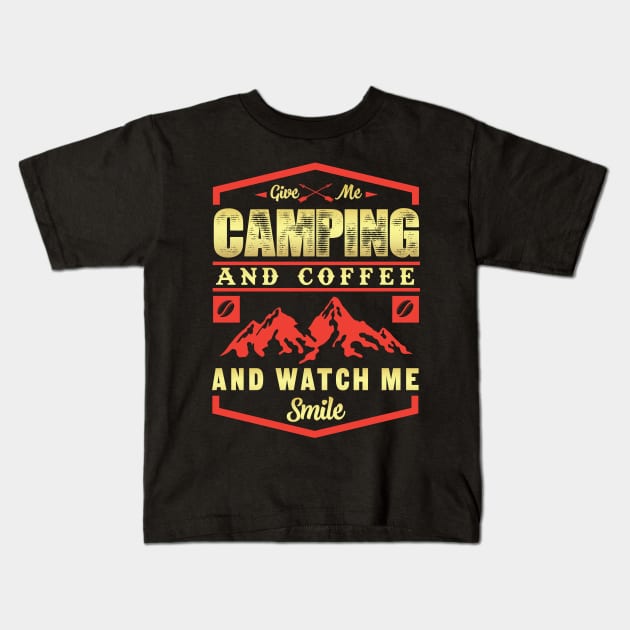 Give me camping and coffee and watch me smile novelty Kids T-Shirt by worshiptee